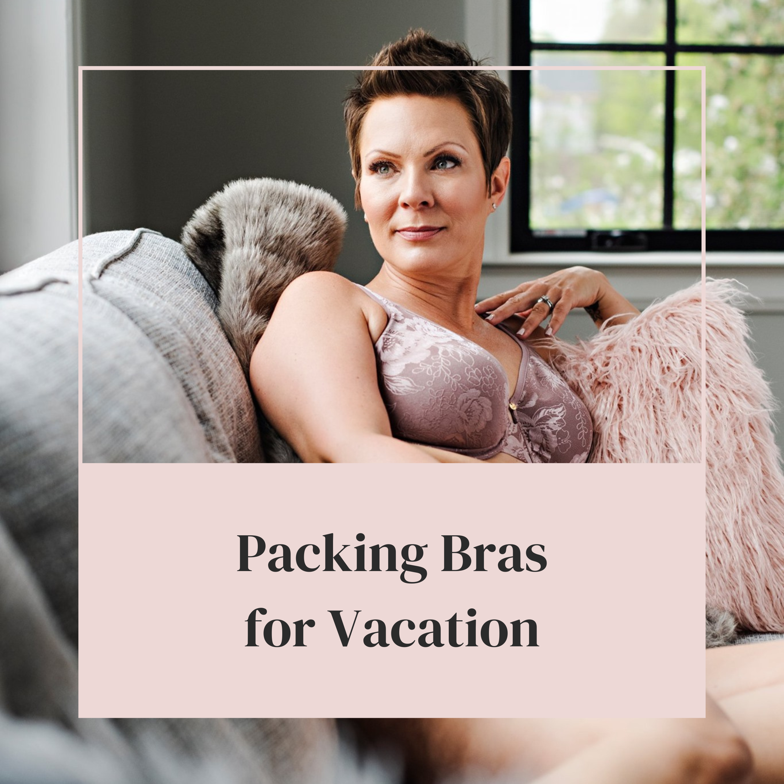 Top Tips & Tricks for Packing Bras